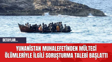 Yunanistan muhalefetinden mülteci ölümleriyle ilgili soruşturma talebi başlattı