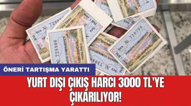 Yurt dışı çıkış harcı 3000 TL'ye çıkarılıyor!