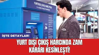 Yurt dışı çıkış harcında zam kararı kesinleşti!