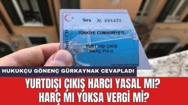 Yurtdışı çıkış harcı yasal mı? Harç mı yoksa vergi mi?