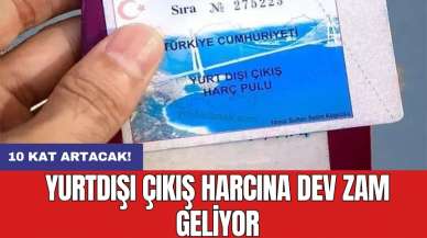 Yurtdışı çıkış harcına dev zam geliyor