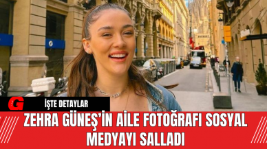 Zehra Güneş’in Aile Fotoğrafı Sosyal Medyayı Salladı