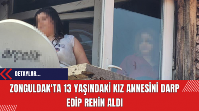 Zonguldak'ta 13 Yaşındaki Kız Annesini Darp Edip Rehin Aldı