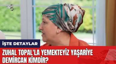 Zuhal Topal'la Yemekteyiz Yaşariye Demircan kimdir?