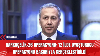 Narkoçelik-26 Operasyonu: 12 İlde Uy*şturucu Operasyonu Başarıyla Gerçekleştirildi