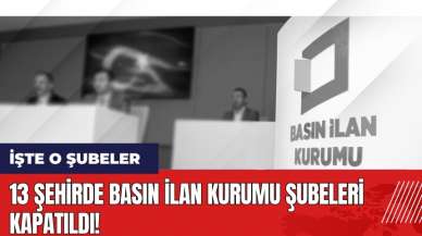 13 şehirde Basın İlan Kurumu şubeleri kapatıldı! Hangi BİK şubeleri kapatıldı?