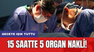 15 saatte 5 organ nakli: Geceye ışık tuttu