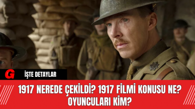 1917 Nerede Çekildi? 1917 Filmi Konusu Ne? Oyuncuları Kim?