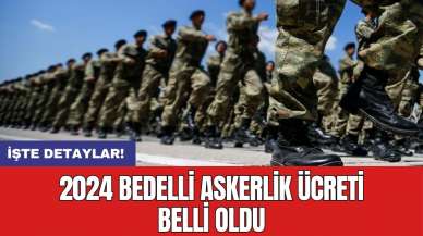 2024 bedelli askerlik ücreti belli oldu