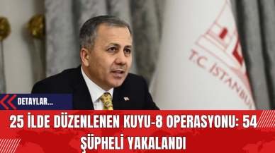 25 İlde Düzenlenen Kuyu-8 Operasyonu: 54 Şüpheli Yakalandı