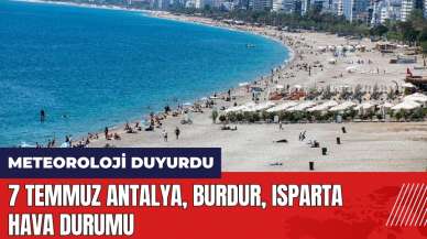 7 Temmuz Antalya Burdur Isparta hava durumu