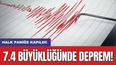 7.4 büyüklüğünde deprem: Halk paniğe kapıldı!