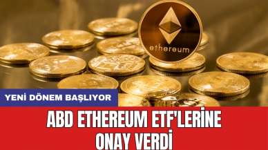 ABD Ethereum ETF'lerine onay verdi: Yeni dönem başlıyor