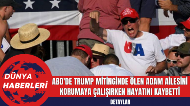 ABD'de Trump Mitinginde Ölen Adam Ailesini Korumaya Çalışırken Hayatını Kaybetti