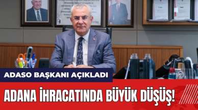 Adana ihracatında büyük düşüş!