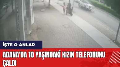 Adana'da 10 yaşındaki kızın telefonunu çaldı