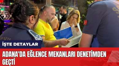 Adana'da eğlence mekanları denetimden geçti