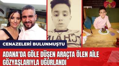 Adana'da göle düşen araçta öl*n aile gözyaşlarıyla uğurlandı