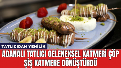 Adanalı tatlıcı geleneksel katmeri çöp şiş katmere dönüştürdü