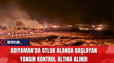 Adıyaman’da Otluk Alanda Başlayan Yangın Kontrol Altına Alındı