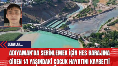 Adıyaman'da Serinlemek İçin HES Barajına Giren 14 Yaşındaki Çocuk Hayatını Kaybetti