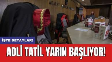 Adli tatil yarın başlıyor!