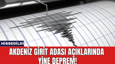 Akdeniz Girit Adası açıklarında yine deprem!