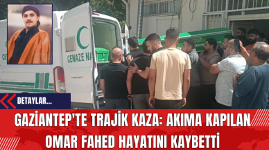 Gaziantep'te Trajik Kaza: Akıma Kapılan Omar Fahed Hayatını Kaybetti