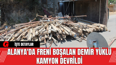 Alanya'da Freni Boşalan Demir Yüklü Kamyon Devrildi