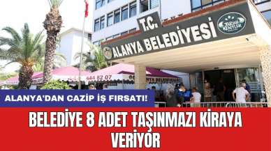 Alanya'dan cazip iş fırsatı! Belediye 8 adet taşınmazı kiraya veriyor