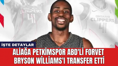 Aliağa Petkimspor ABD'li Forvet Bryson Williams'ı transfer etti