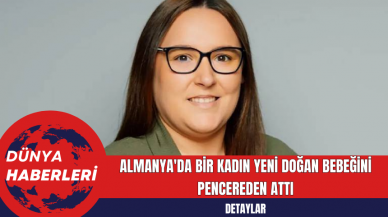 Almanya'da Bir Kadın Yeni Doğan Bebeğini Pencereden Attı