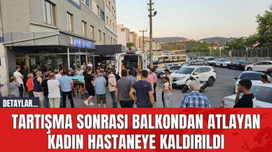 Tartışma Sonrası Balkondan Atlayan Kadın Hastaneye Kaldırıldı