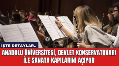 Anadolu Üniversitesi, Devlet Konservatuvarı ile sanata kapılarını açıyor