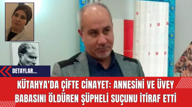 Kütahya'da Çifte Cinayet: Annesini ve Üvey Babasını Öldüren Şüpheli Suçunu İtiraf Etti