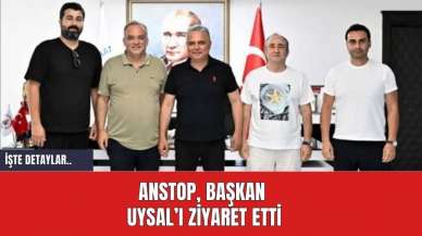 ANSTOP, Başkan  Uysal’ı ziyaret etti