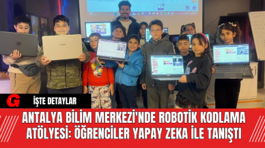 Antalya Bilim Merkezi'nde Robotik Kodlama Atölyesi: Öğrenciler Yapay Zeka ile Tanıştı