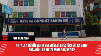 Antalya Büyükşehir Belediyesi Kreş Ücreti Kadar? Başvurular Ne Zaman Başlıyor?