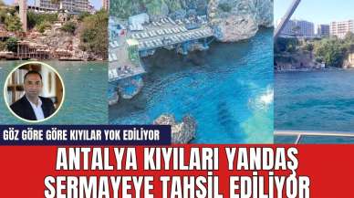 Antalya kıyıları yandaş sermayeye tahsil ediliyor