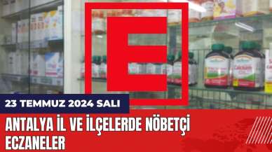 Antalya nöbetçi eczane 23 Temmuz Salı