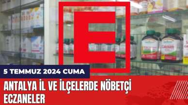 Antalya nöbetçi eczane 5 Temmuz Cuma