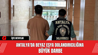 Antalya'da Beyaz Eşya Dolandırıcılığına Büyük Darbe