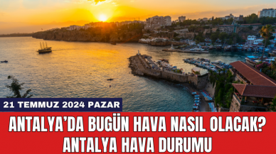 Antalya hava durumu 21 Temmuz 2024 Pazar