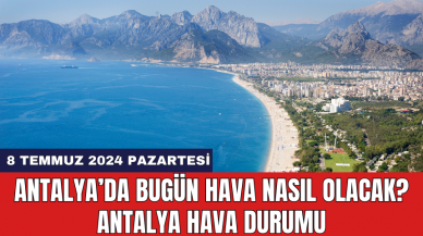 Antalya hava durumu 8 Temmuz 2024 Pazartesi