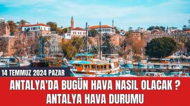 Antalya hava durumu 14 Temmuz 2024 Pazar