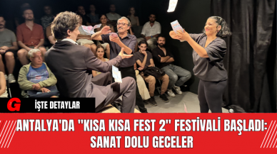 Antalya'da "Kısa Kısa Fest 2" Festivali Başladı: Sanat Dolu Geceler