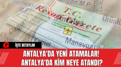 Antalya'da Yeni Atamalar! Antalya'da Kim Neye Atandı?