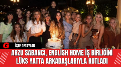 Arzu Sabancı, English Home İş Birliğini Lüks Yatta Arkadaşlarıyla Kutladı