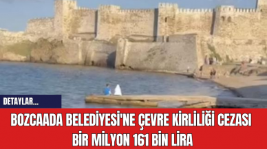 Bozcaada Belediyesi'ne Çevre Kirliliği Cezası: 1 Milyon 161 Bin Lira