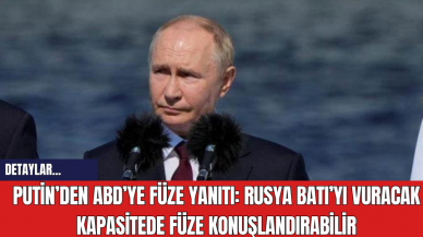 Putin’den ABD’ye Füze Yanıtı: Rusya Batı’yı Vuracak Kapasitede Füze Konuşlandırabilir